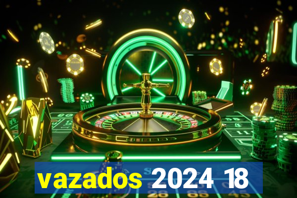 vazados 2024 18